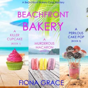 A Beachfront Bakery Cozy Mystery Bundle: A Killer Cupcake (#1), A Murderous Macaron (#2), and A Perilous Cake Pop (#3)
