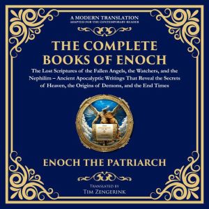 The Complete Books of Enoch  The Lost Scriptures of the Fallen Angels, the Watchers, and the Nephilim: Ancient Apocalyptic Wri