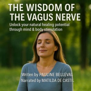 THE WISDOM OF THE VAGUS NERVE: Unlock your natural healing potential through mind & body stimulation.