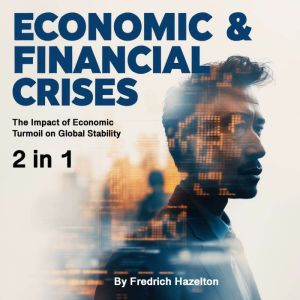 Economic & Financial Crises: The Impact of Economic Turmoil on Global Stability (2 in 1)