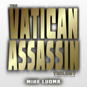 The Vatican Assassin Trilogy  Third ..., Mike Luoma