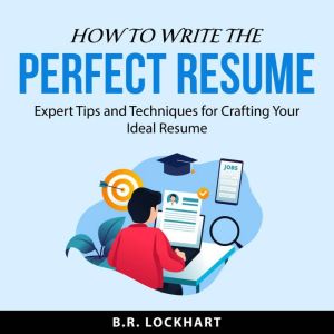 How to Write the Perfect Resume, B.R. Lockhart