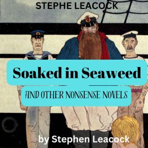 Stephen Leacodk: SOAKED IN SEAWEED
