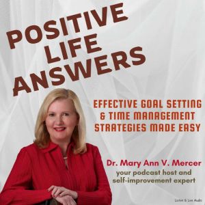 Positive Life Answers: Effective Goal Setting & Time Management Strategies Made Easy