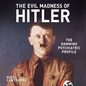 The Evil Madness of Hitler, Nigel Cawthorne