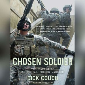 Chosen Soldier The Making of a Special Forces Warrior, Dick Couch