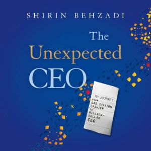 The Unexpected CEO, Shirin Behzadi