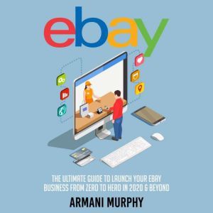 Ebay The Ultimate Guide to Launch Yo..., Armani Murphy