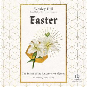 Easter: The Season of the Resurrection of Jesus (Fullness of Time)