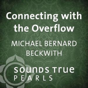 Connecting with the Overflow, Michael Beckwith