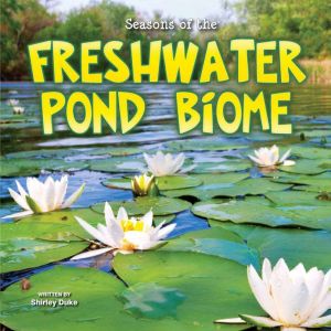 Seasons Of The Freshwater Pond Biome, Shirley Duke