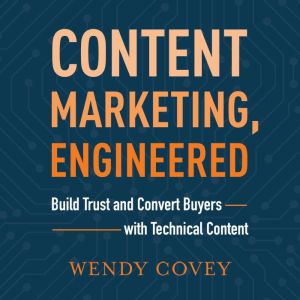 Content Marketing, Engineered, Wendy Covey