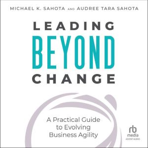 Leading Beyond Change, Michael Sahota