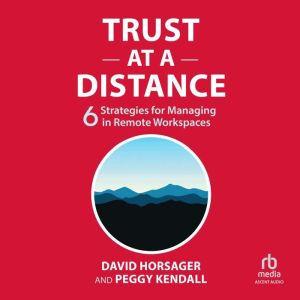 Trust at a Distance: 6 Strategies for Managing in Remote Workspaces
