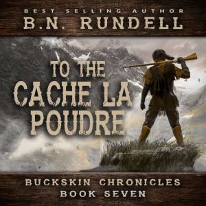 To The Cache La Poudre Buckskin Chro..., B.N. Rundell