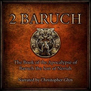 2 Baruch: The Book of the Apocalypse of Baruch the son of Neriah