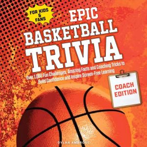 Epic Basketball Trivia for Kids & Fans  COACH EDITION: Over 1,000 Fun Challenges, Amazing Facts and Coaching Tricks to Build C