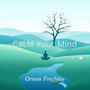Calm Your Mind Why Our Children Are ..., Orson Finchley