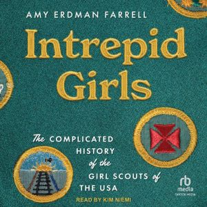 Intrepid Girls: The Complicated History of the Girl Scouts of the USA (A Ferris and Ferris Book)