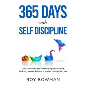 365 Days with Self Discipline, Roy Bowman