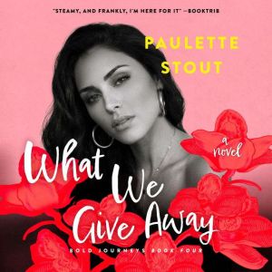 What We Give Away: A Delicious Standalone Novel