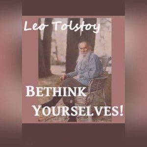 Bethink Yourselves!, Leo Tolstoy