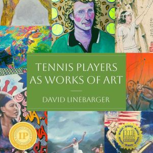 Tennis Players as Works of Art, David Linebarger