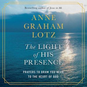 The Light of His Presence, Anne Graham Lotz