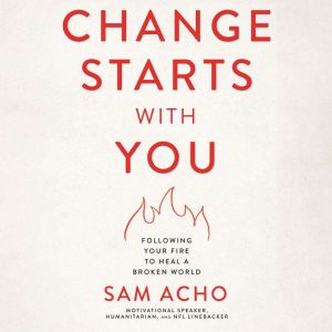 Change Starts with You, Sam  Acho