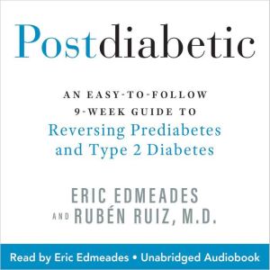 Postdiabetic: An Easy-to-Follow 9-Week Guide to Reversing Prediabetes and Type 2 Diabetes