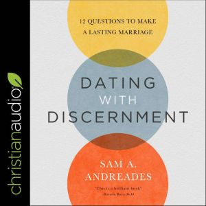 Dating with Discernment, Sam A. Andreades