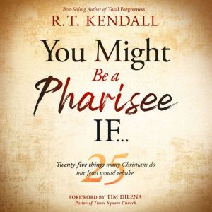 You Might Be a Pharisee If, R.T. Kendall
