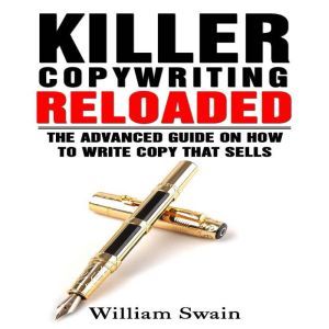Killer Copywriting Reloaded The Adva..., William Swain