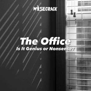 The Office Is It Genius or Nonsense?..., Wisecrack