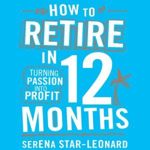 How to Retire in 12 Months, Serena StarLeonard