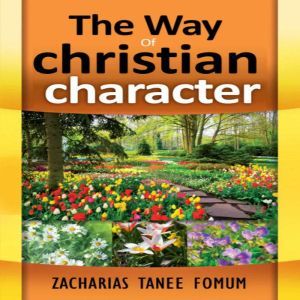 The Way Of Christian Character, Zacharias Tanee Fomum