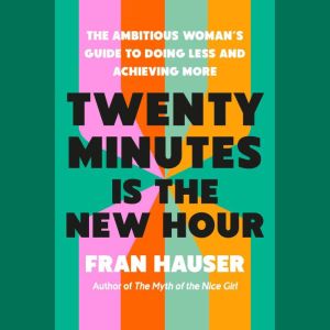 Twenty Minutes Is the New Hour, Fran Hauser
