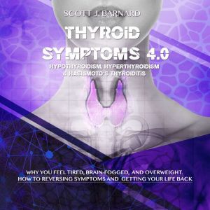 Thyroid Symptoms 4.0. Hypothyroidism,..., Scott J. Barnard