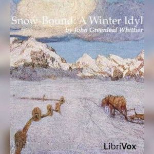 SnowBound A Winter Idyl, John Greenleaf Whittier