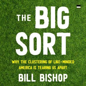 The Big Sort, Bill Bishop