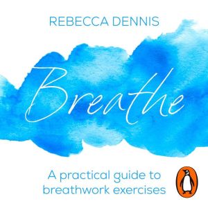 Breathe: A practical guide to breathwork exercises
