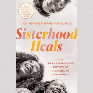 Sisterhood Heals, Joy Harden Bradford, PhD