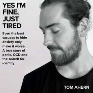 Yes Im fine, just tired Even the be..., Tom Ahern