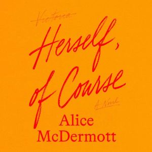 Herself, of Course, Alice McDermott