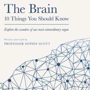 The Brain 10 Things You Should Know, Sophie Scott