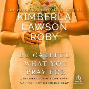 Be Careful What You Pray For, Kimberla Lawson Roby