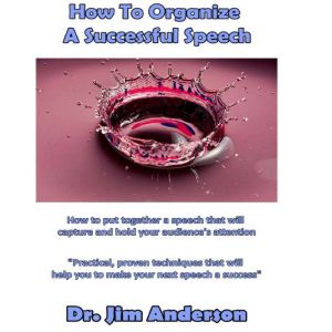How to Organize a Successful Speech, Dr. Jim Anderson