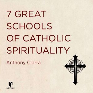 7 Great Schools of Catholic Spiritual..., Anthony J. Ciorra