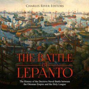 Battle of Lepanto, The The History o..., Charles River Editors