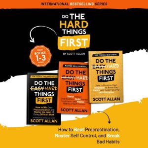 Do the Hard Things First: Volume 1: Book 13: How to Beat Procrastination, Master Self-Control, and Break Your Bad Habits